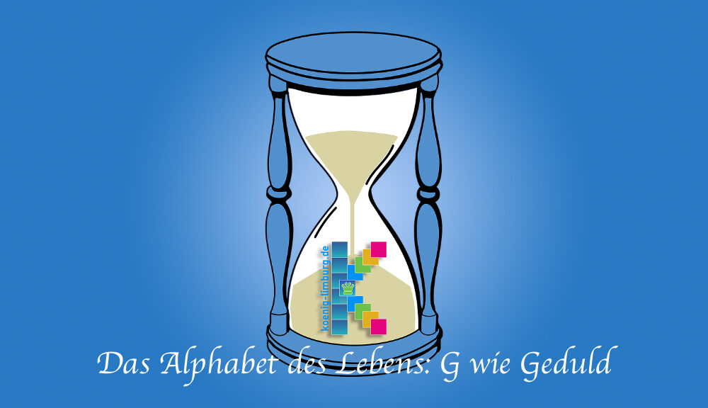 Das Alphabet des Lebens: G wie Geduld
