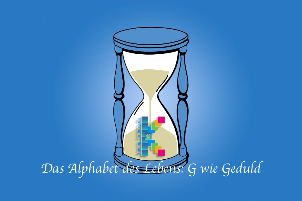 Das Alphabet des Lebens: G wie Geduld