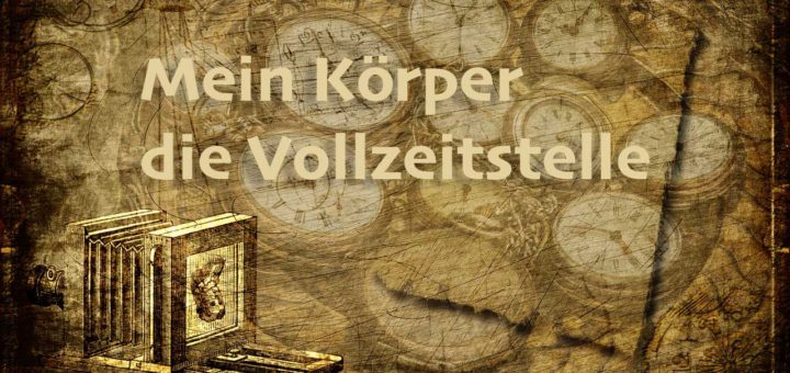 Mein Körper die Vollzeitstelle