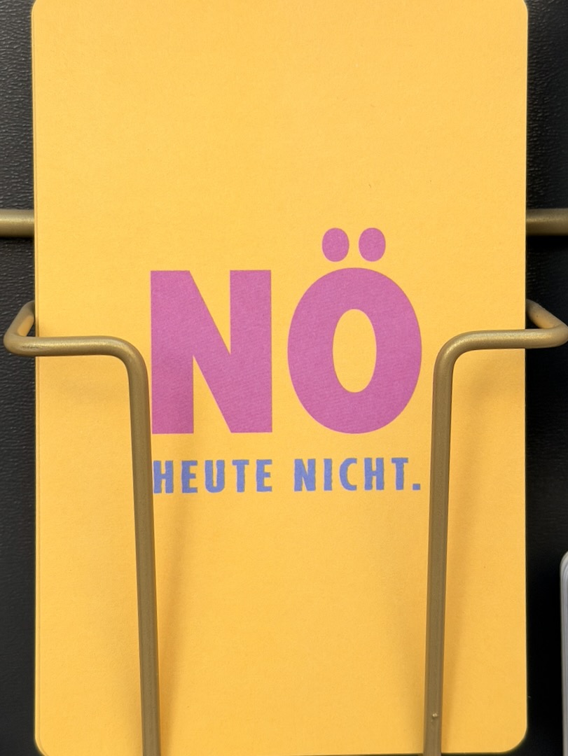 Nö! Heute nicht – vielleicht später?