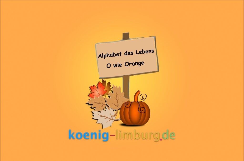 Das Alphabet des Lebens: O wie Orange