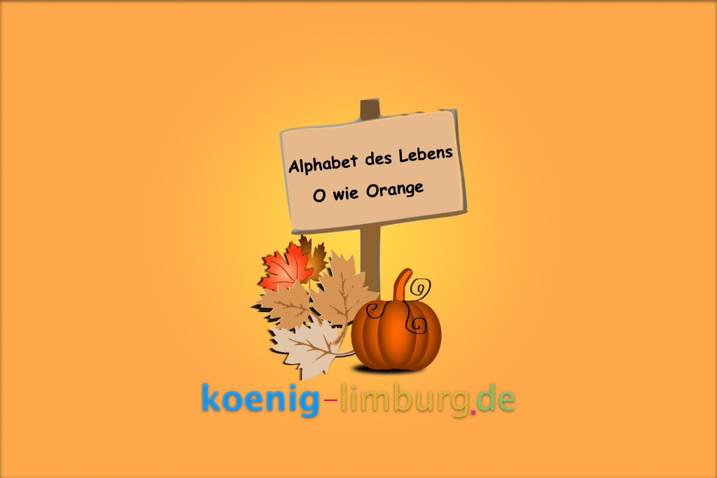 Das Alphabet des Lebens: O wie Orange
