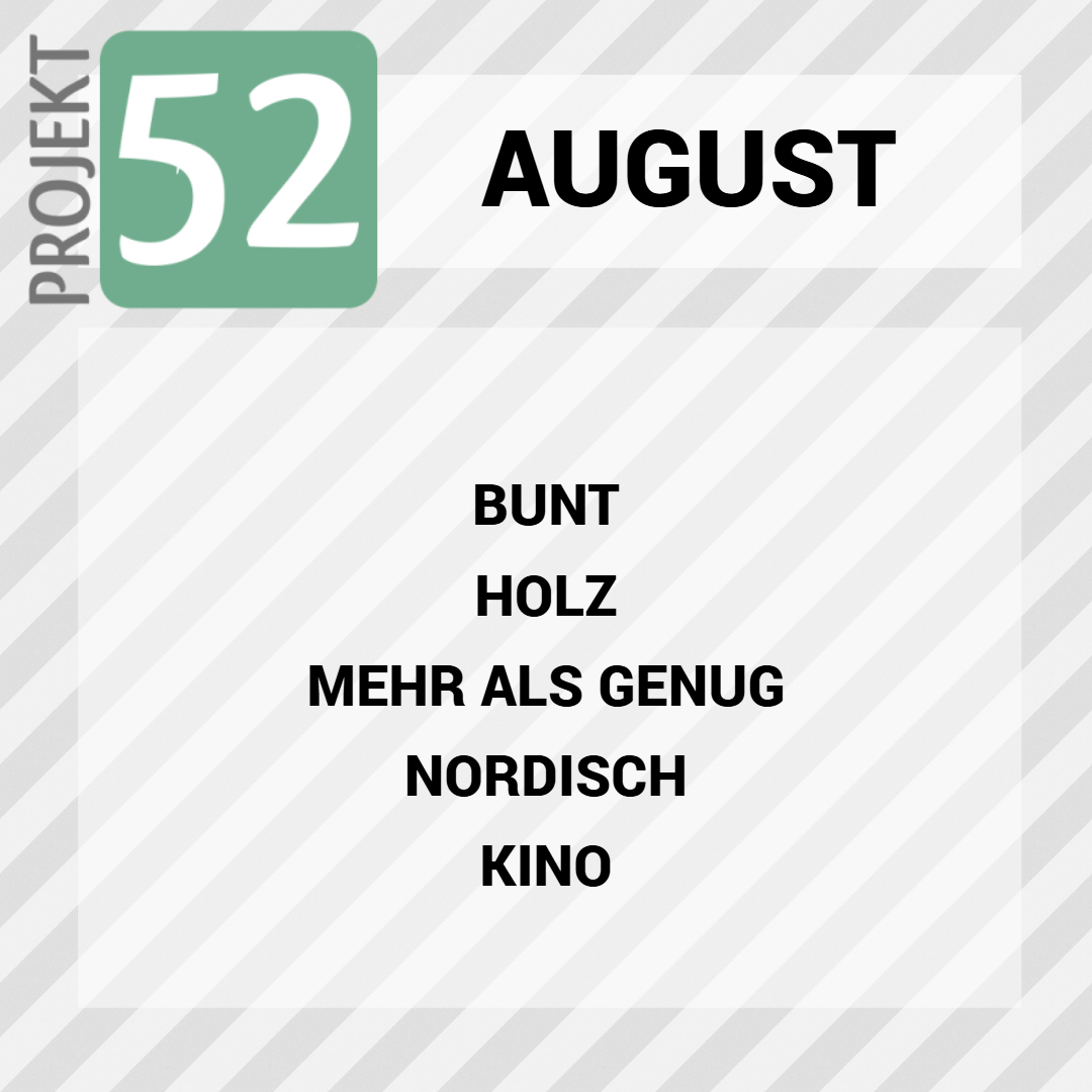 Projekt 52 im August - mehr als genug