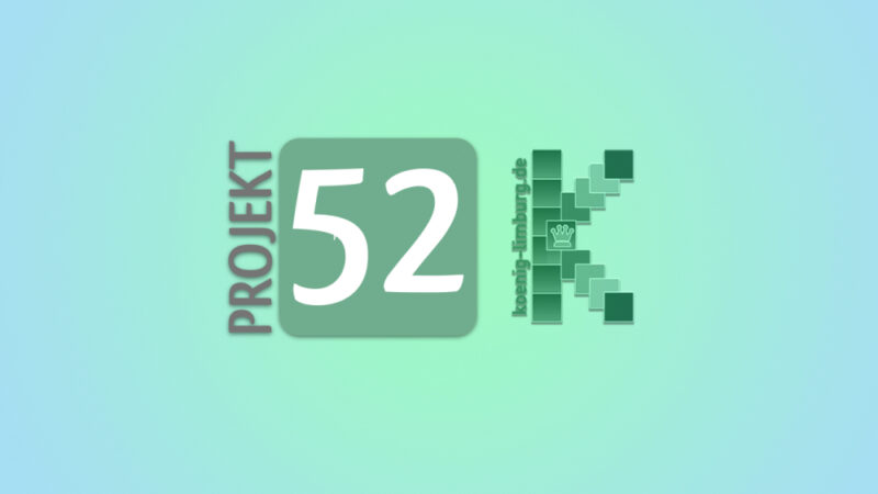 Projekt 52/2025 – Die Themen im Mai + Linkparty